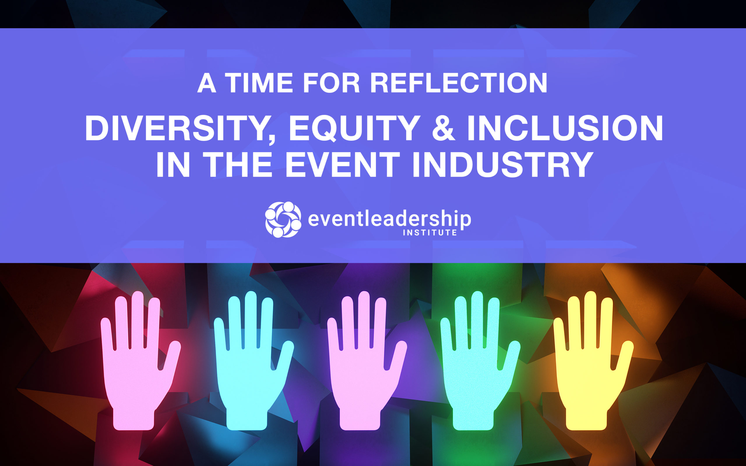 A Time for Reflection & Change: Diversity, Equity & Inclusion in the Event Industry (Recorded February 25, 2021)