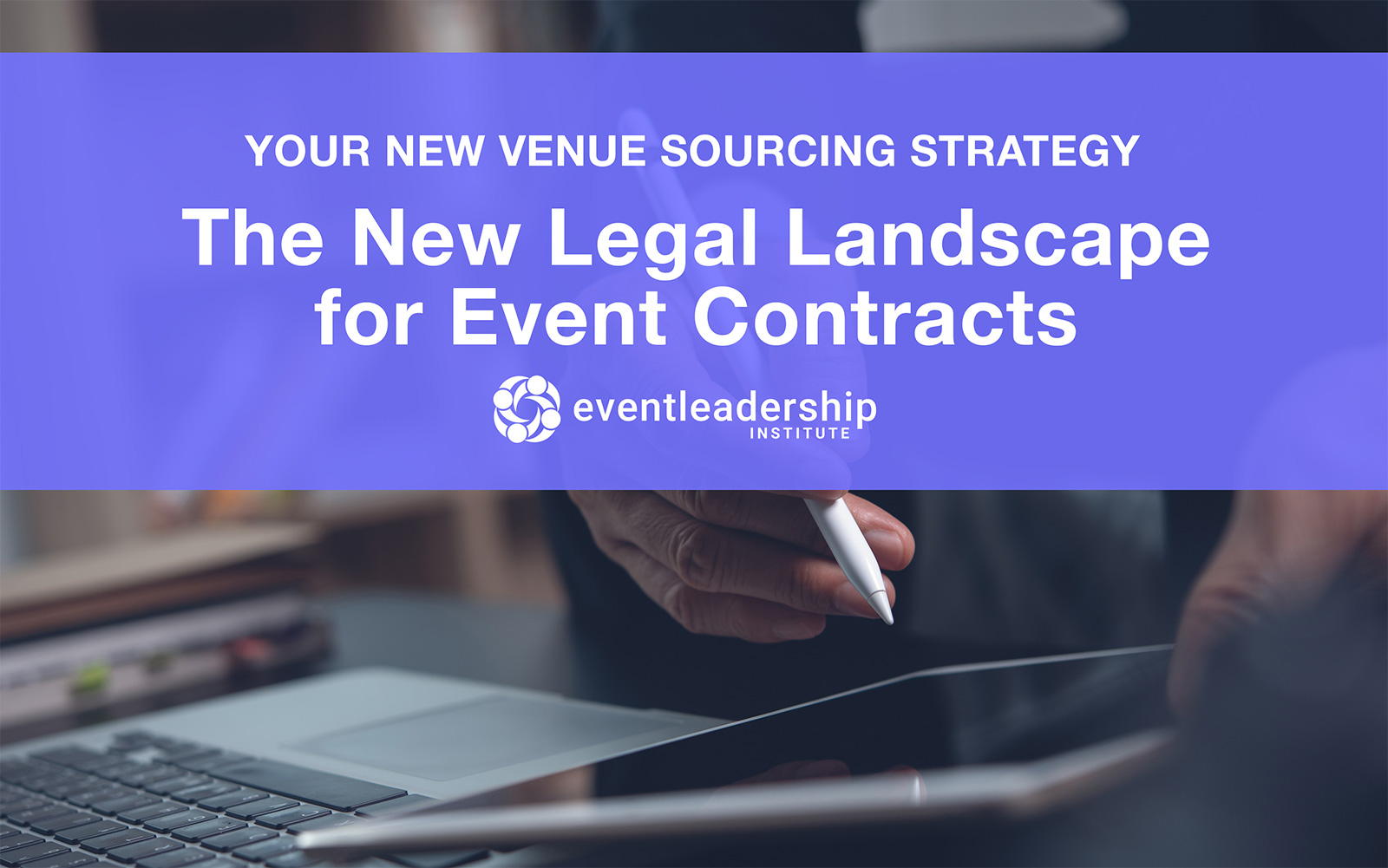 Webinar: Your New Venue Sourcing Strategy: The New Legal Landscape for Event Contracts (Recorded July 14, 2021)