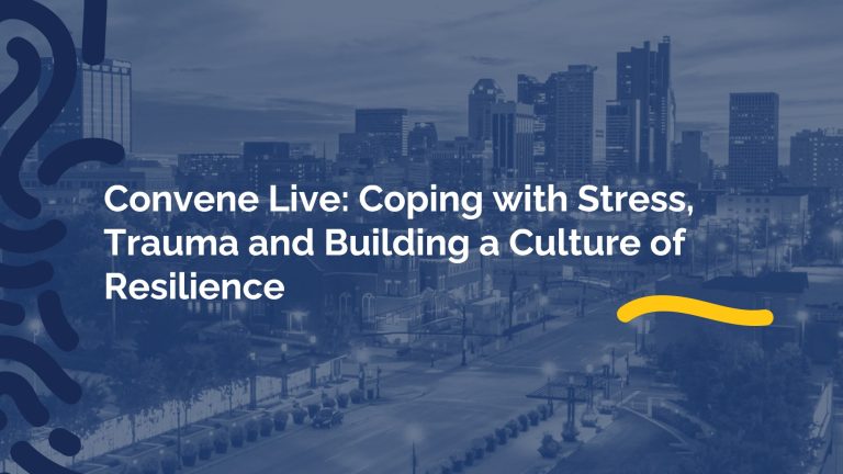 Convene Live: Coping with Stress, Trauma and Building a Culture of Resilience
