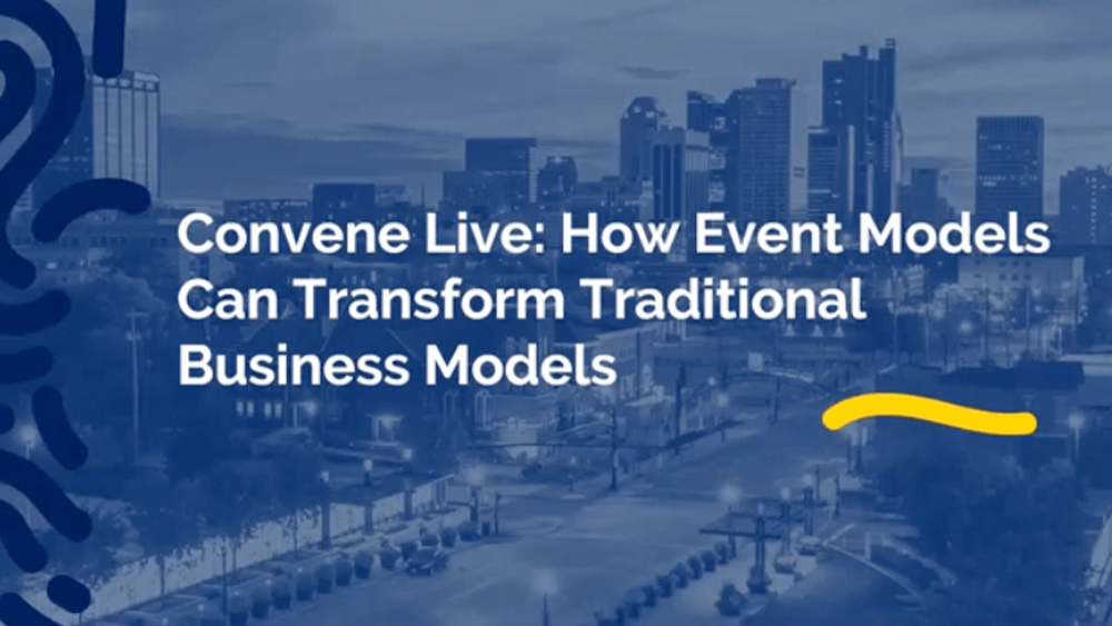 Convene Live: How Event Models Can Transform Traditional Business Models
