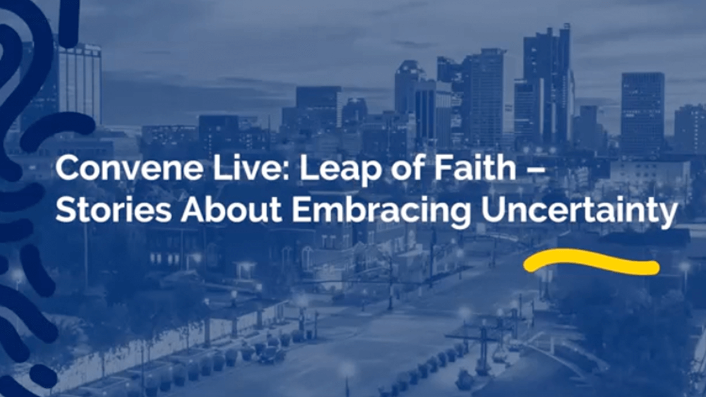 Convene Live: Leap of Faith Stories About Embracing Uncertainty