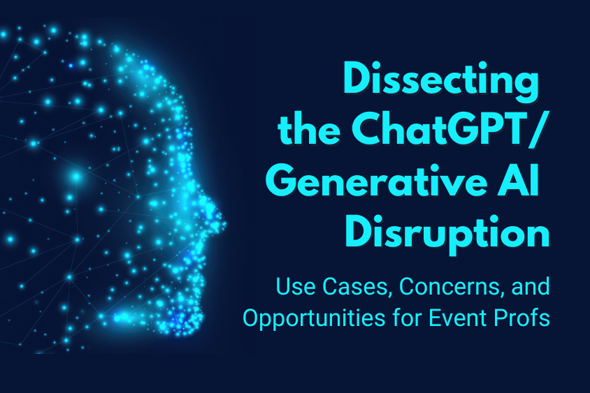 Webinar: Dissecting the Chat GPT/Generative AI Disruption: Use Cases, Concerns, Threats & Opportunities for Event Profs (Recorded June 2, 2023)
